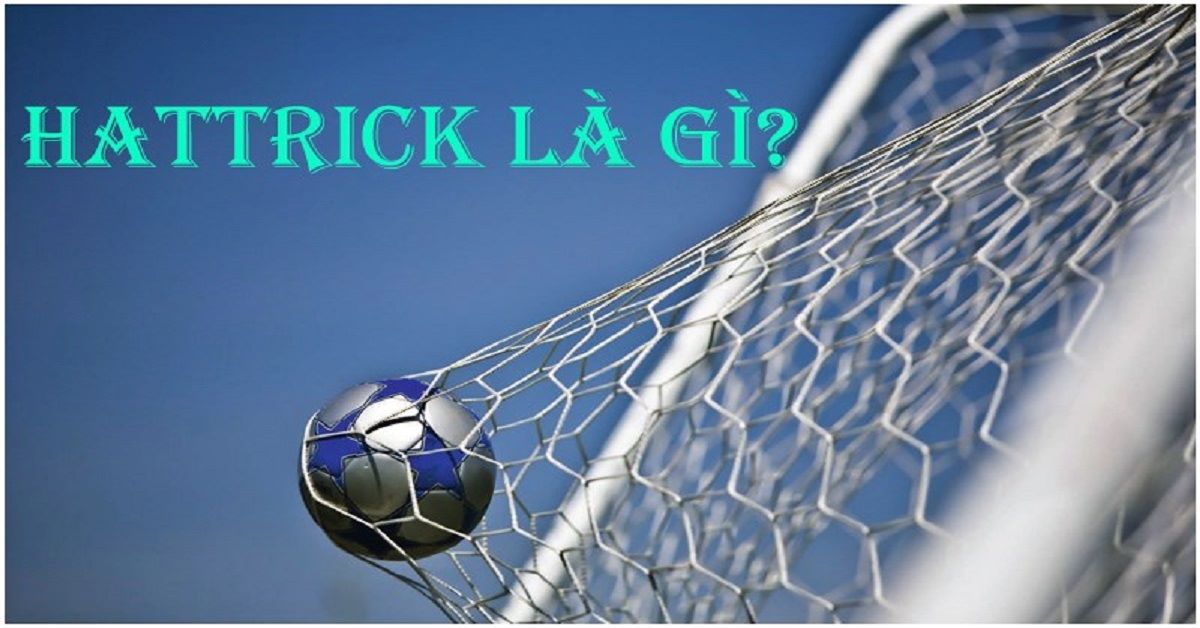 Hattrick là gì? Nguồn gốc và ý nghĩa của nó là gì?