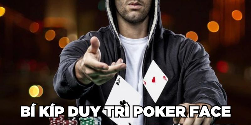 Poker Face Là Gì? Bí Quyết Giữ Poker Face Trong Từng Ván Bài Poker